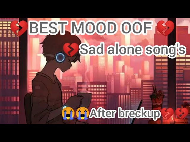 Best Mood off songs💔   Alone sad songs💔💔    [ 💔After breckup😭😭😭😭💔 ] class=