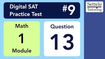 Digital SAT 9, Math Module 1, Question 13