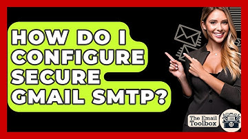 How Do I Configure Secure Gmail SMTP? - TheEmailToolbox.com