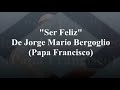"Ser Feliz" de Jorge Mario Bergoglio