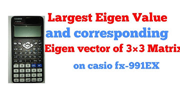 Largest Eigen value and Eigen vector of 3×3 Matrix on casio fx-991EX scientific calculator