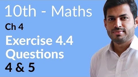 Class 10 Math Chapter 4 - Exercise 4.4 Question 4 and 5 - 10th Class Math Chapter 4