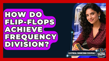 How Do Flip-Flops Achieve Frequency Division? - Electrical Engineering Essentials