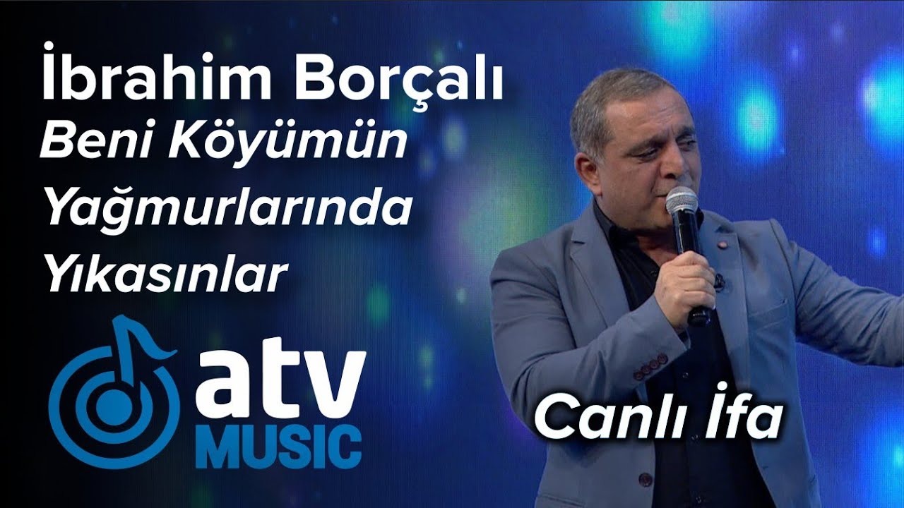 İbrahim Borçalı - Beni Köyümün Yağmurlarında Yıkasınlar (7 Canlı) - CANLI İFA