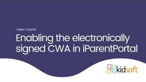 Kidsoft Video Tutorial - How to enable the electronically signed CWA feature in iParentPortal