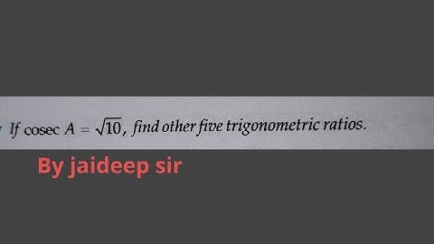 If cosecA=√10 ,find other five trigonometric ratio.