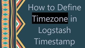 How to Define Timezone in Logstash Timestamp