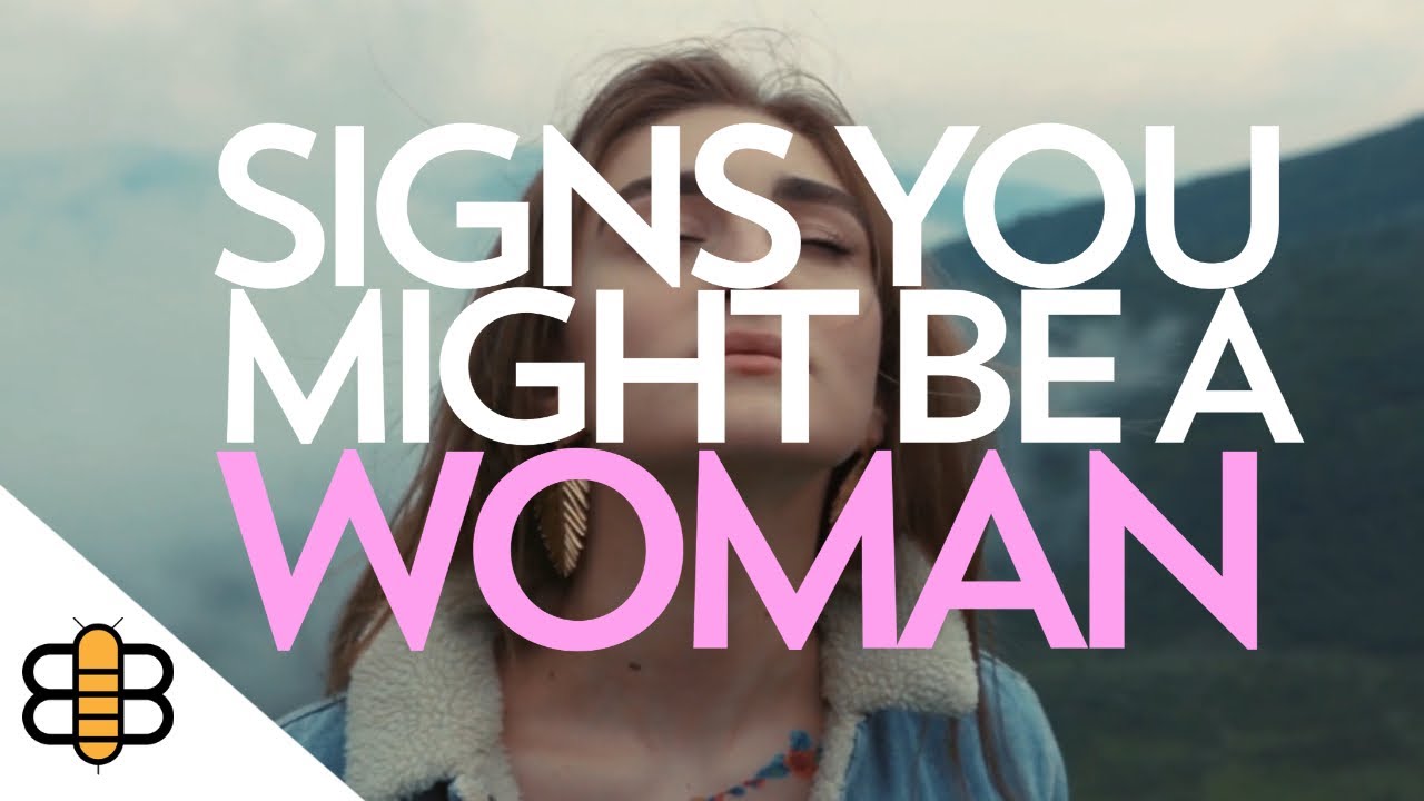 Signs You Might Be A Woman