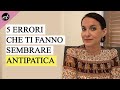 5 ERRORI che ti fanno sembrare ANTIPATICA