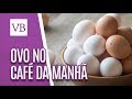 Formas de consumir ovos no café da manhã - Você Bonita (05/10/18)