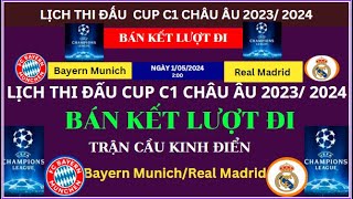 Lịch thi đấu Bán kết Cup C1 châu Âu 2023/2024. trận cầu đỉnh cao Bayern Munich / Real Madrid