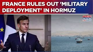 'Never Envisaged': France Prez Macron Rules Out 'Military Deployment' In Strait Of Hormuz | WATCH