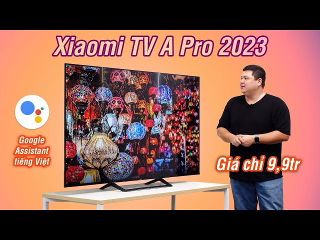 Xiaomi TV A Pro giá giật mình: 9tr9 cho 55", có Mi Home, giọng nói tiếng Việt: