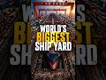 World's Biggest Ship Yard 😱😱#shortsfeed #viral