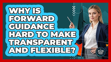 Why Is Forward Guidance Hard To Make Transparent And Flexible? - Inflation Insight Channel