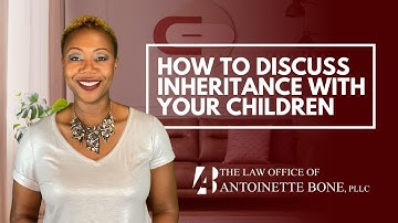 How To Discuss Inheritance With Your Children