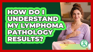 How Do I Understand My Lymphoma Pathology Results?