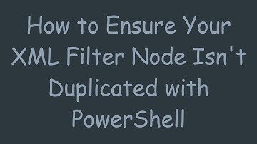 How to Ensure Your XML Filter Node Isn