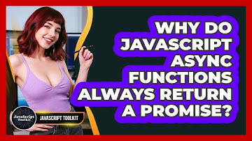 Why Do JavaScript Async Functions Always Return A Promise? - JavaScript Toolkit