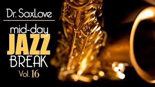 Mid-Day Jazz Break Vol 16 - 30min Mix of Dr.SaxLove&#39;s Most Popular Upbeat Jazz to Energize your day.