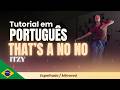 'THAT'S A NO NO' Tutorial PORTUGUÊS - Espelhado/Mirrored | ITZY