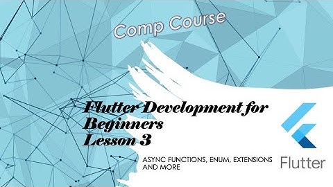 Flutter -- Beginner Lectures - Async, enum, extensions and more - Part 3 of 16