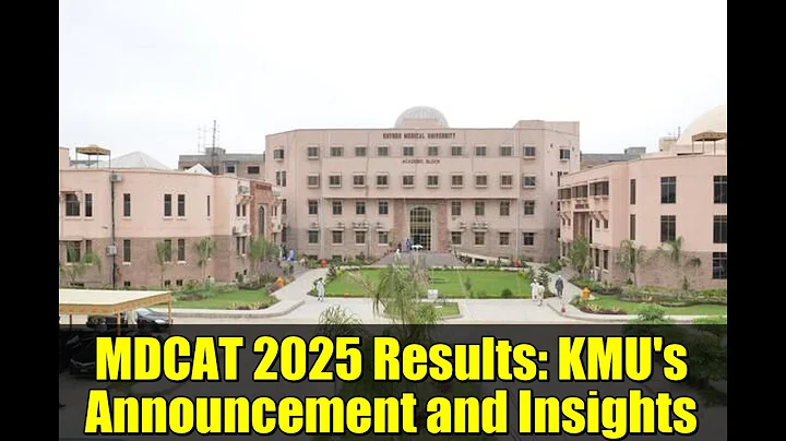 MDCAT 2025 Results: KMU's Announcement and Insights
