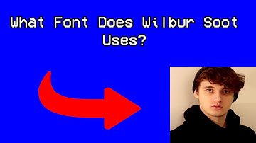 What Font Does Wilbur Soot Uses?