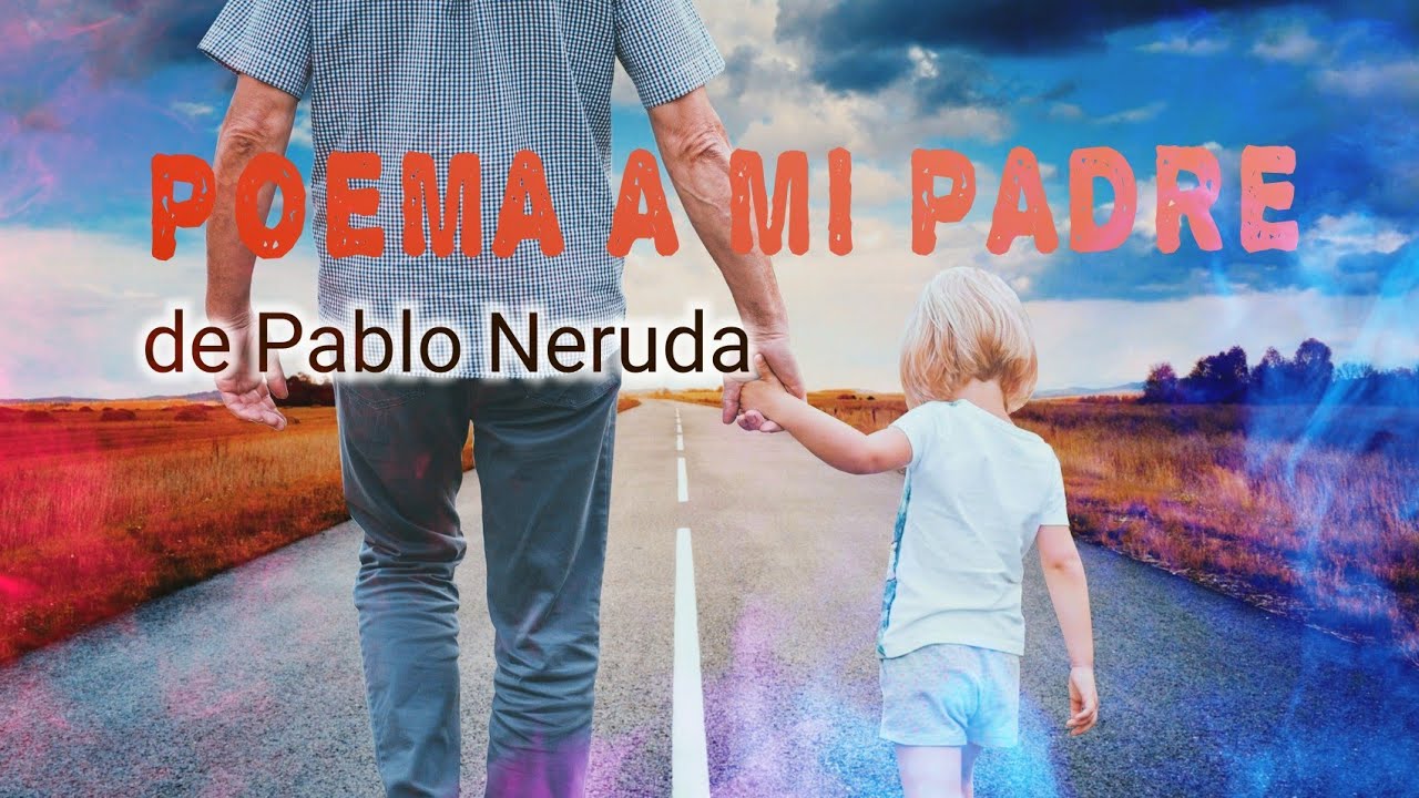 Poema a mi padre de Pablo Neruda - YouTube