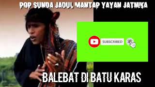 Pop Sunda Jadul Mantap Yayan Jatnika - Balebat Di Batu Karas