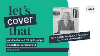 #36 - Virtual Chronic Care, with Jessica Ruane, RN and Co-Owner Chronic Care Leaders