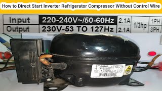 How to direct start inverter refrigerator compressor without control wire