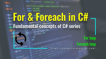For and Foreach loops in C# [C# Fundamental series, examples in .NET 6 ]