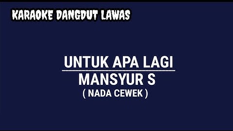 KARAOKE DANGDUT LAWAS//UNTUK APA LAGI//MANSYUR S//NADA CEWEK 