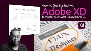How To Get Started with Adobe XD - 10 Things Beginners Want to Know How To Do