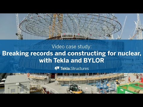 Breaking records in nuclear energy construction, with Tekla and BYLOR