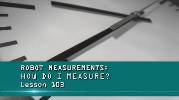 The Robot Doctor: Lesson 103 - Robot Measurements