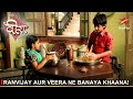 Ek Veer Ki Ardaas - Veera | एक वीर की अरदास - वीरा | Ranvijay aur Veera ne banaya khaana!