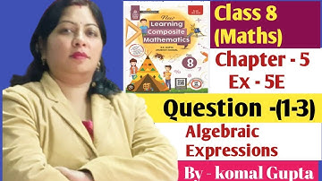 Ex-5 E Q. (1-3) Ch-5 Algebraic Expressions class 8 SChand composite maths| By komal Gupta 