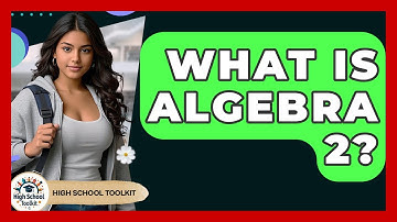 What Is Algebra 2? - High School Toolkit