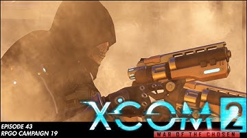 XCOM 2 RPGO Campaign 19: Episode 43