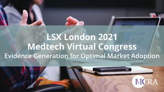 LSX London 2021 Medtech Virtual Congress - Evidence Generation For Optimal Market Adoption