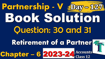 Day - 127 | Solution of Questions 30 to 31 Retirement of a Partner Chapter 6 Accounts class 12 PSEB