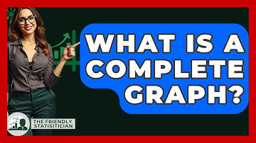What Is A Complete Graph? - The Friendly Statistician