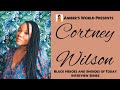 Black Heroes and Sheroes of Today Ep. 14 | Cortney Wilson