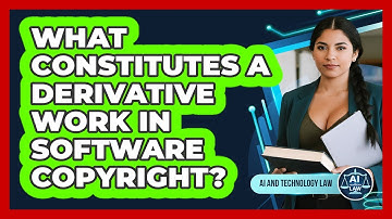 What Constitutes A Derivative Work In Software Copyright?