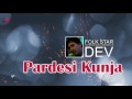 Pardesi kunja  dev  latest punjabi song  folk star  official full