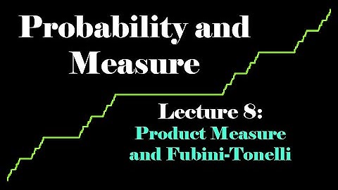 Probability and Measure, Lecture 8: Product Measure and Fubini-Tonelli