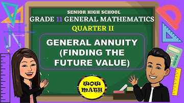 FINDING THE FUTURE VALUE OF GENERAL ANNUITY || GRADE 11 GENERAL MATHEMATICS Q2