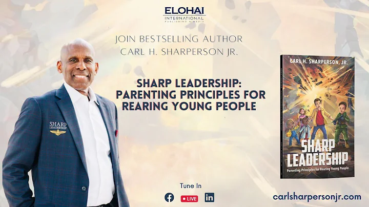 Sharp Leadership Parenting Principles for Rearing Young People with Author Carl H. Sharperson, Jr.